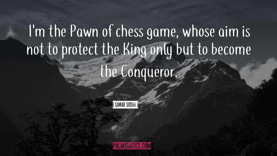 Samar Sudha Quotes: I'm the Pawn of chess