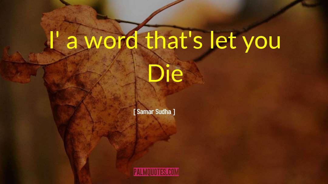 Samar Sudha Quotes: I' a word that's let