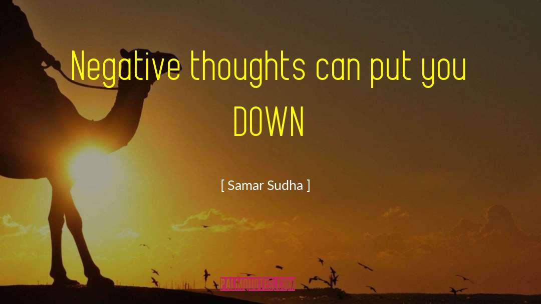 Samar Sudha Quotes: Negative thoughts can put you