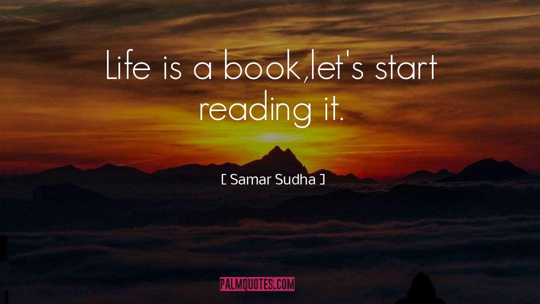 Samar Sudha Quotes: Life is a book,<br />let's