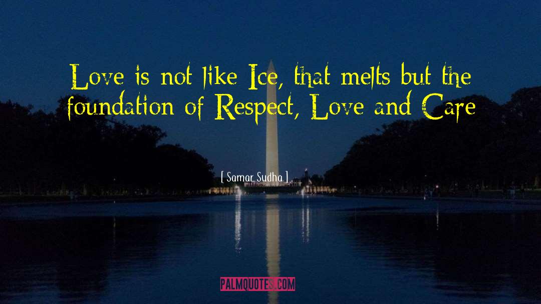 Samar Sudha Quotes: Love is not like Ice,