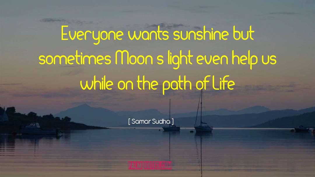 Samar Sudha Quotes: Everyone wants sunshine but sometimes