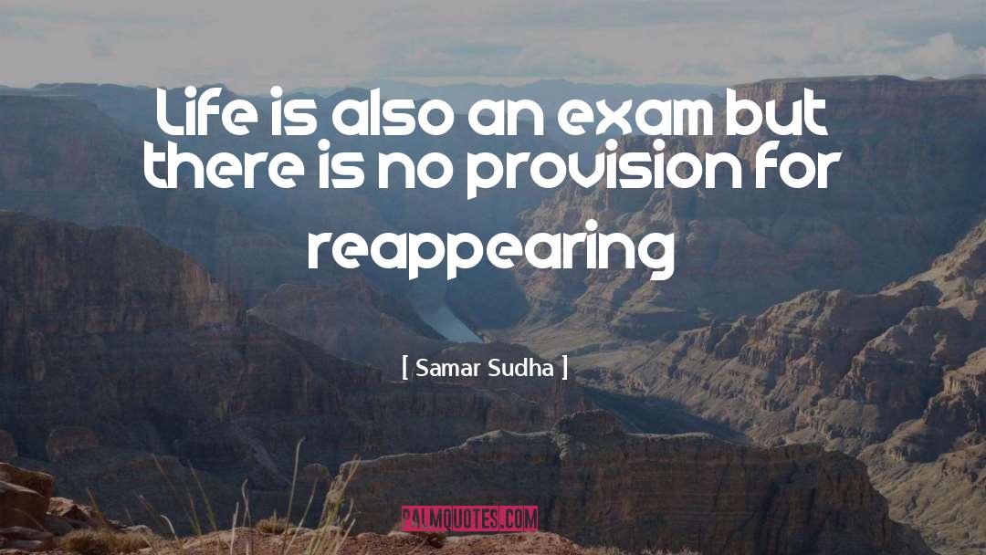 Samar Sudha Quotes: Life is also an exam