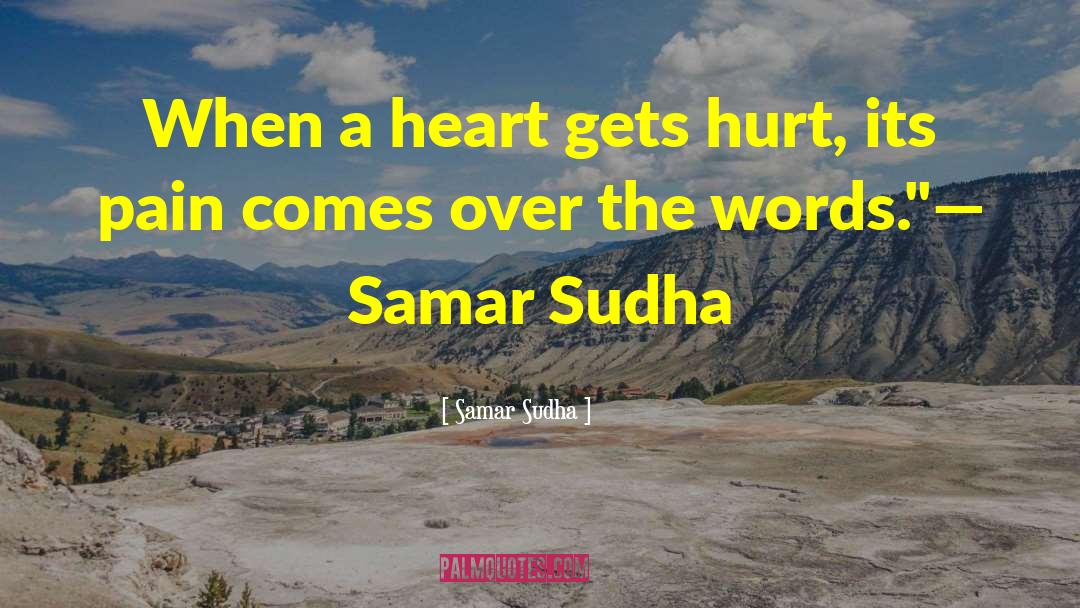 Samar Sudha Quotes: When a heart gets hurt,