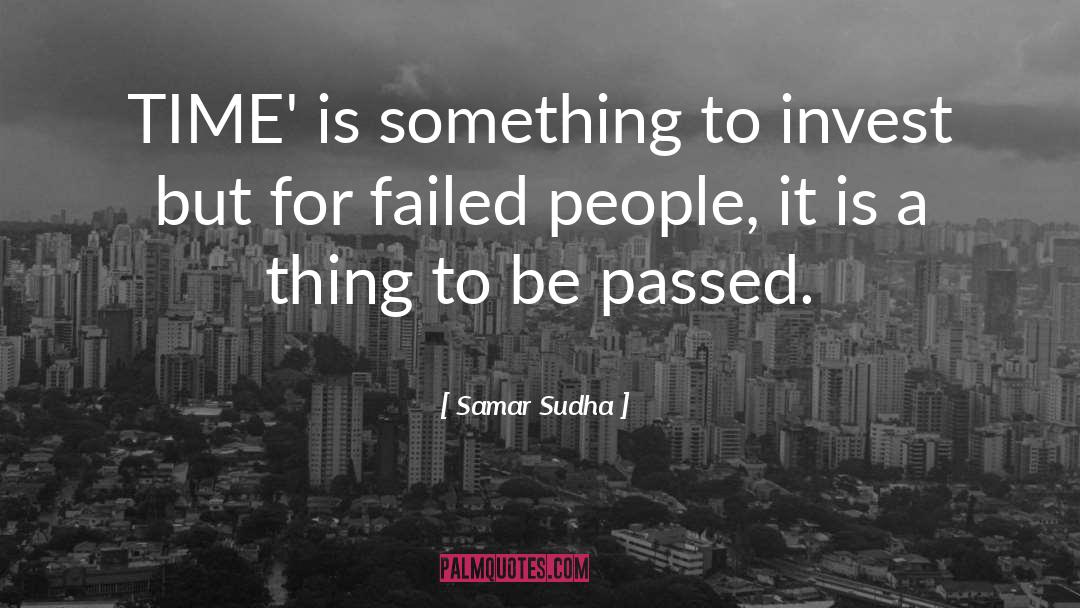 Samar Sudha Quotes: TIME' is something to invest