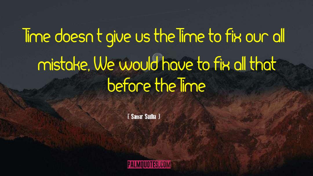 Samar Sudha Quotes: Time doesn't give us the