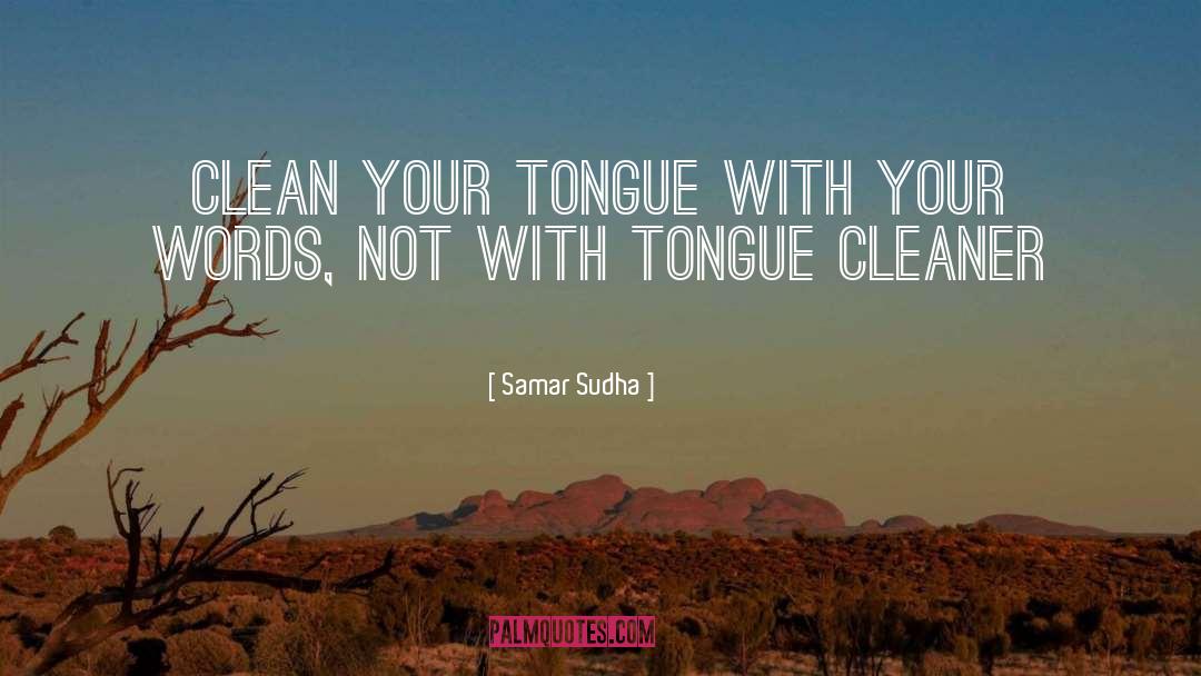 Samar Sudha Quotes: Clean your Tongue with your