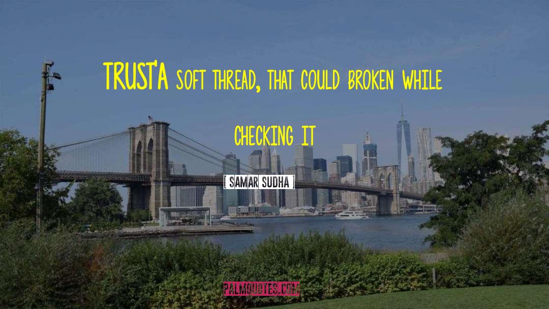 Samar Sudha Quotes: TRUST<br>'A soft thread, that could