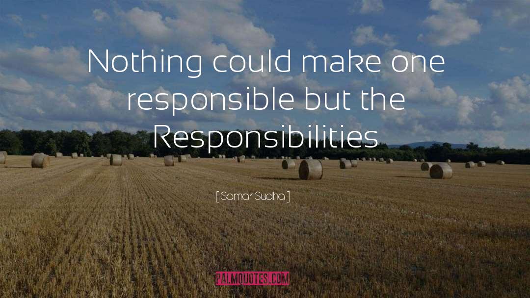 Samar Sudha Quotes: Nothing could make one responsible