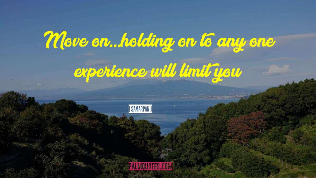 Samarpan Quotes: Move on...holding on to any