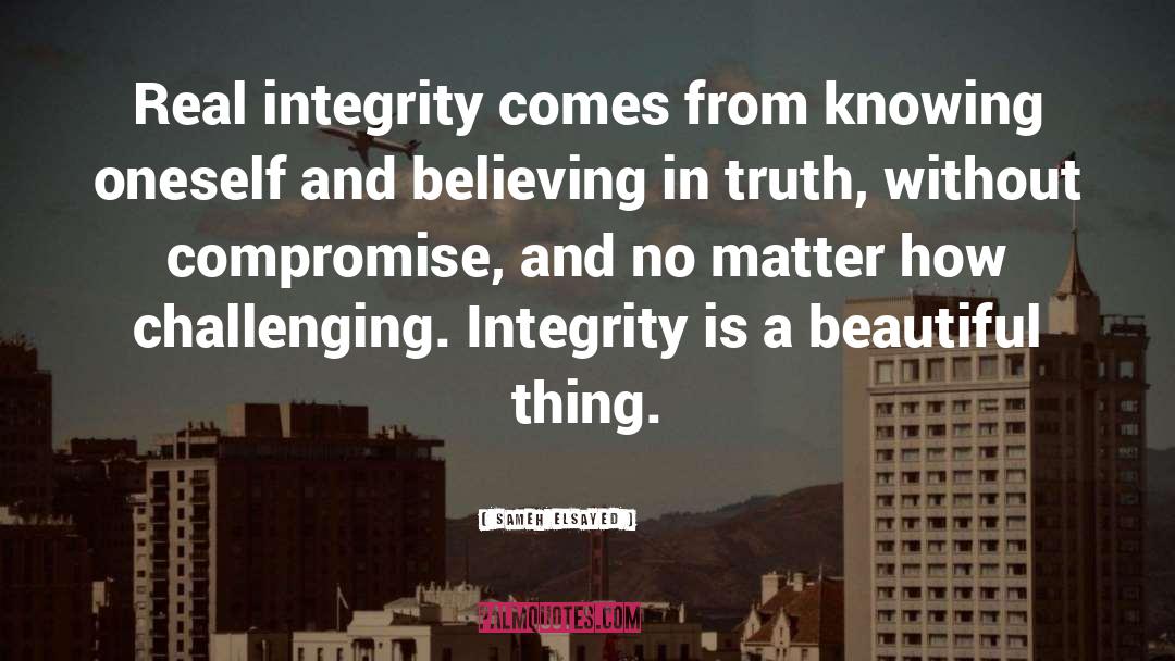 Sameh Elsayed Quotes: Real integrity comes from knowing