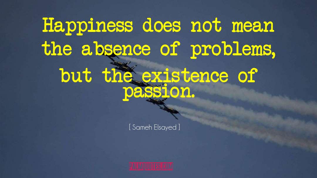 Sameh Elsayed Quotes: Happiness does not mean the