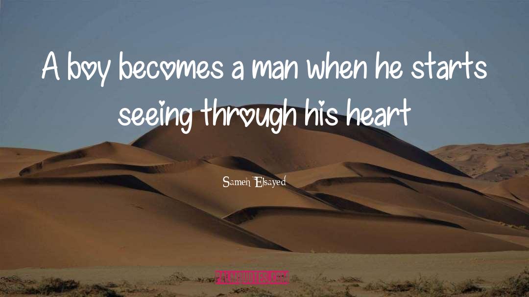 Sameh Elsayed Quotes: A boy becomes a man