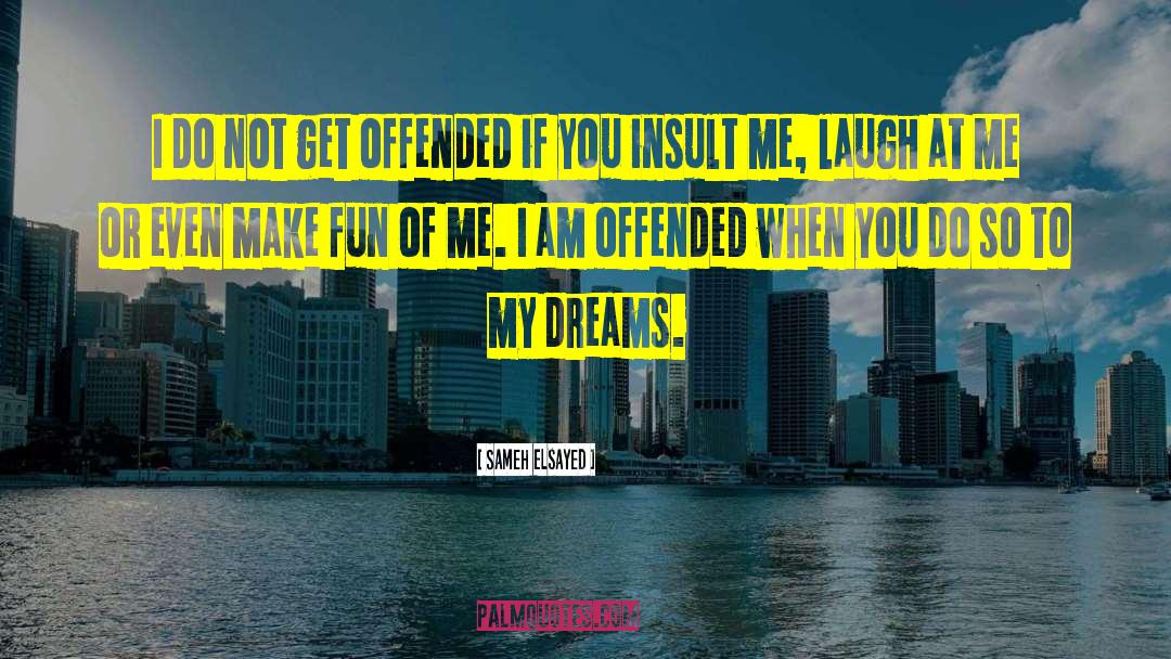Sameh Elsayed Quotes: I do not get offended