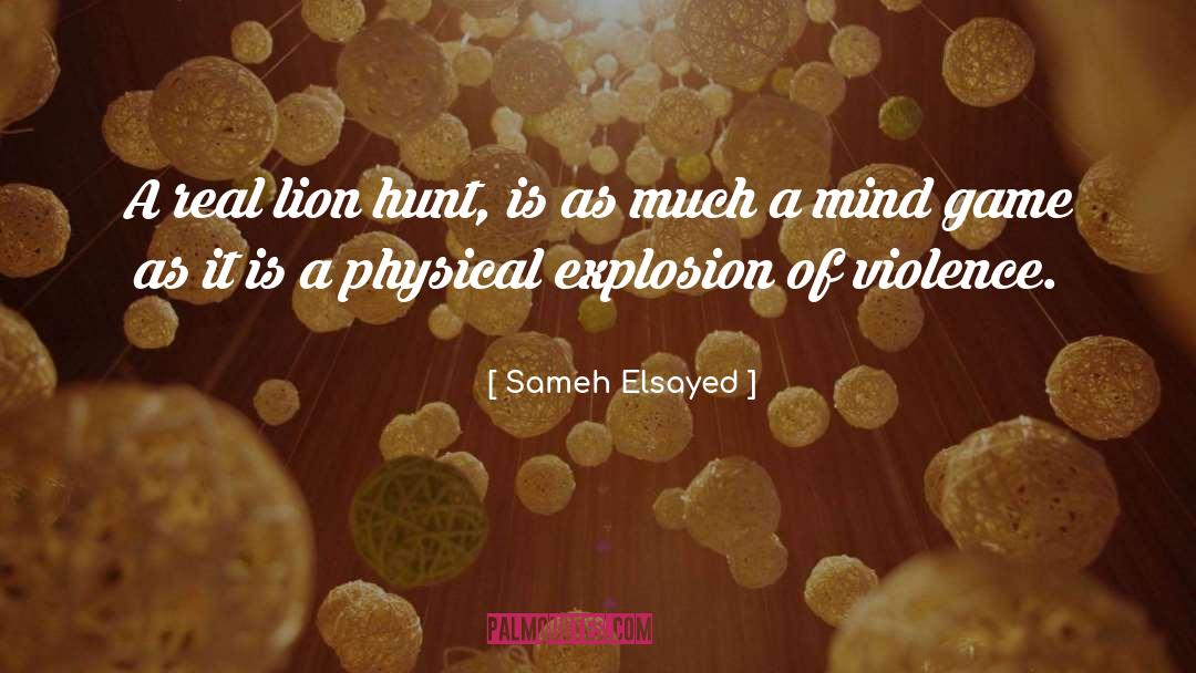 Sameh Elsayed Quotes: A real lion hunt, is