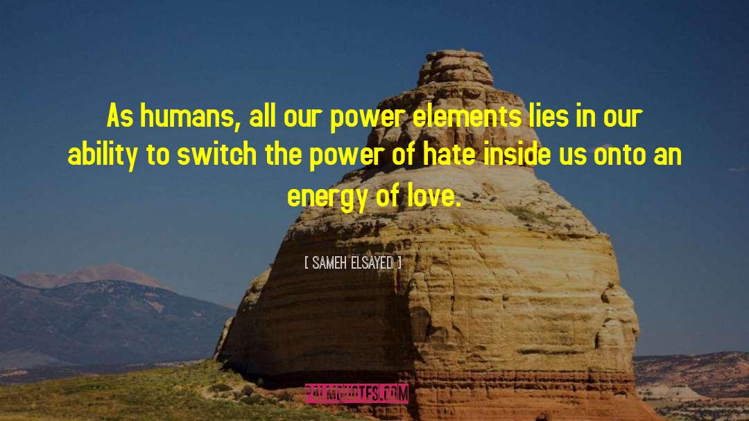 Sameh Elsayed Quotes: As humans, all our power