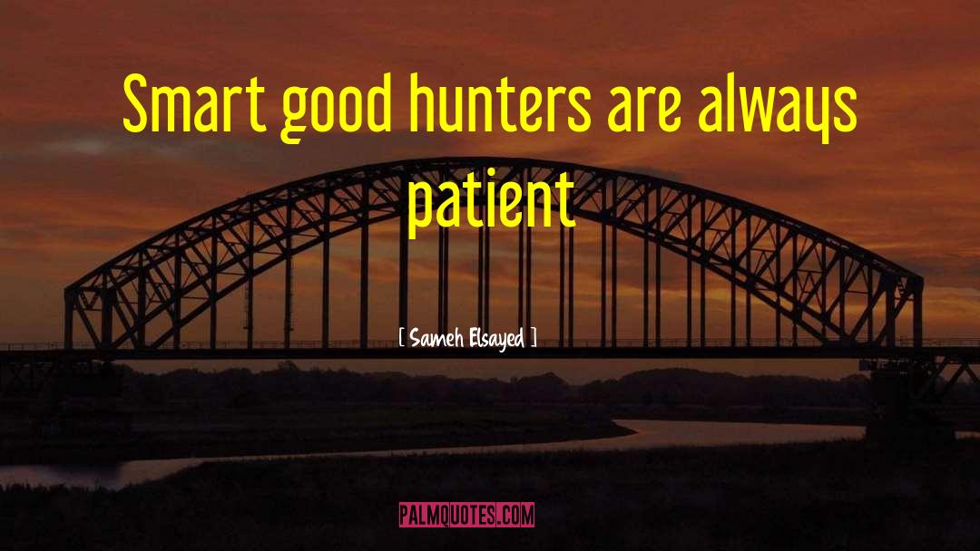 Sameh Elsayed Quotes: Smart good hunters are always