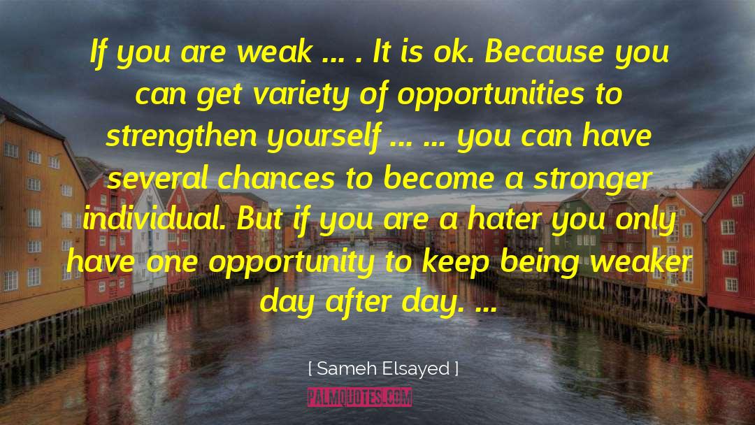 Sameh Elsayed Quotes: If you are weak ...