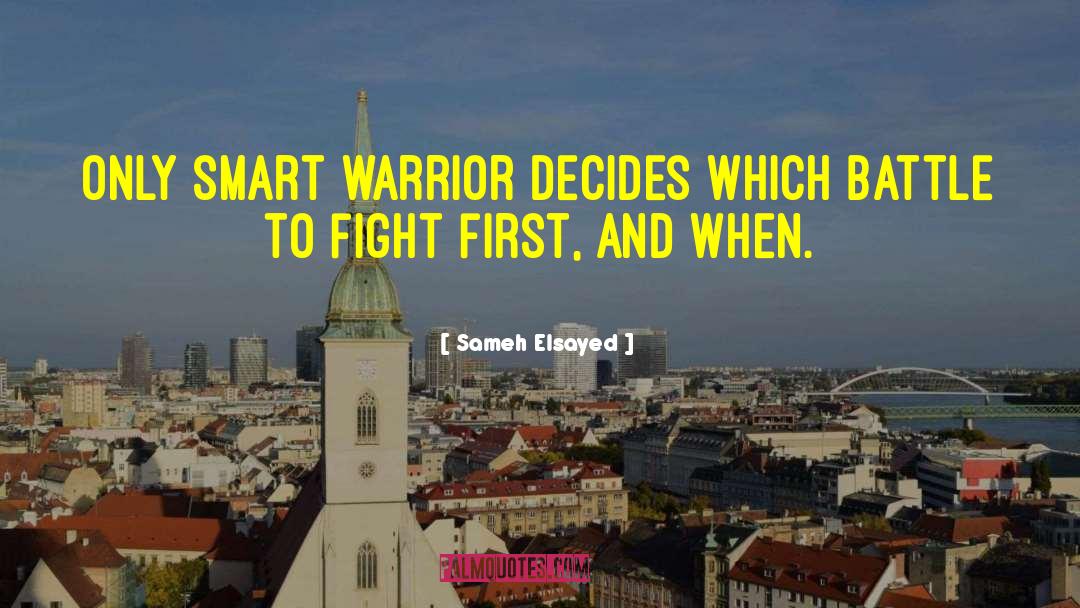 Sameh Elsayed Quotes: Only smart warrior decides which