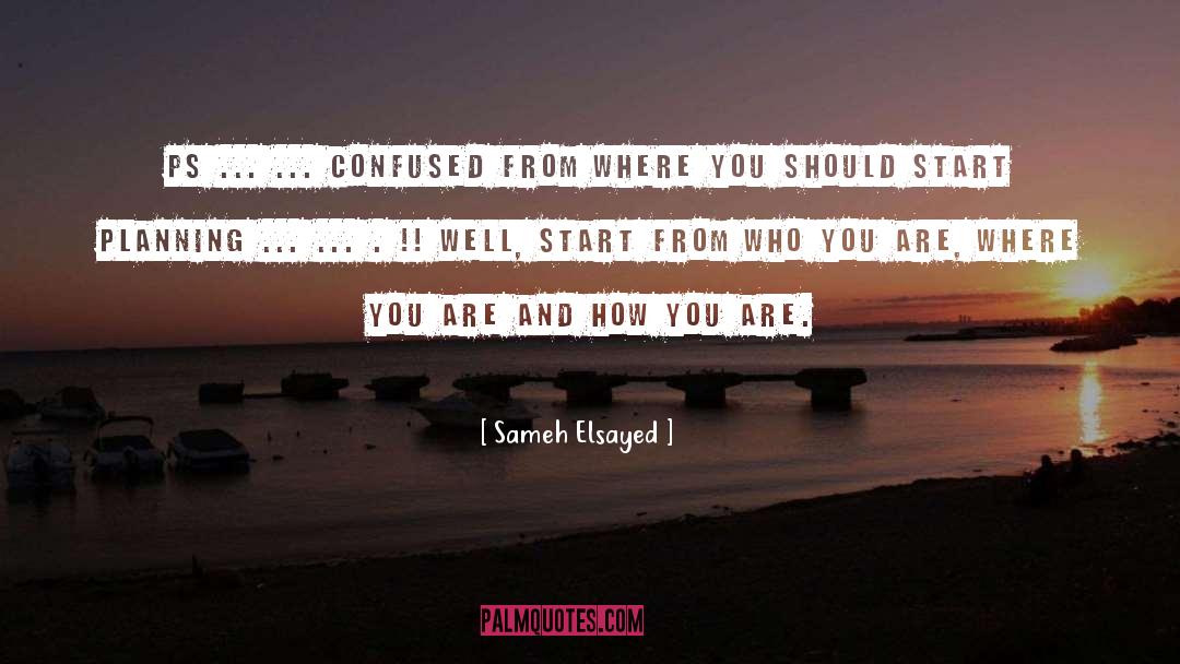 Sameh Elsayed Quotes: PS ... ... confused from