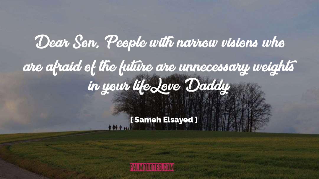 Sameh Elsayed Quotes: Dear Son, <br>People with narrow