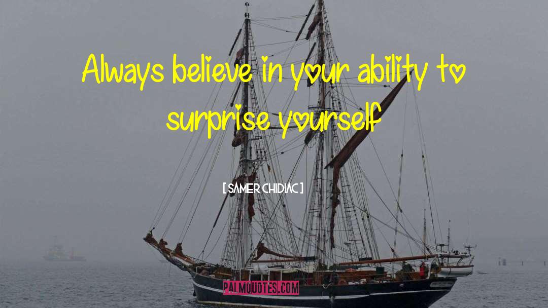 Samer Chidiac Quotes: Always believe in your ability