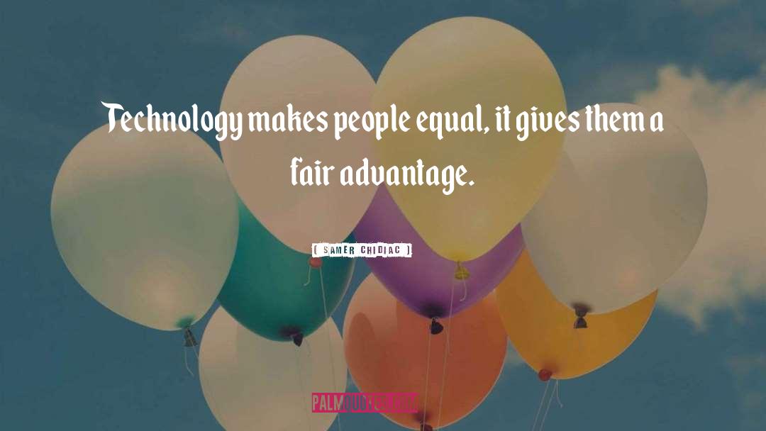 Samer Chidiac Quotes: Technology makes people equal, it