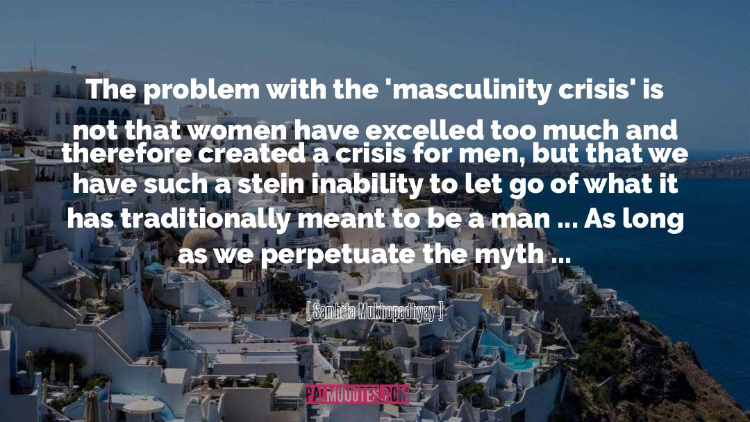 Samhita Mukhopadhyay Quotes: The problem with the 'masculinity