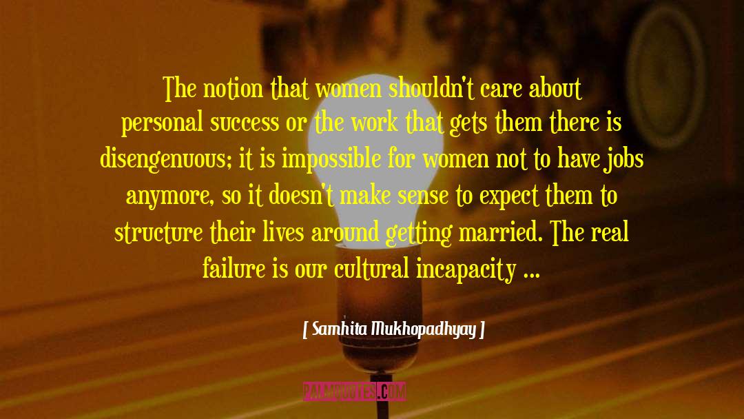 Samhita Mukhopadhyay Quotes: The notion that women shouldn't