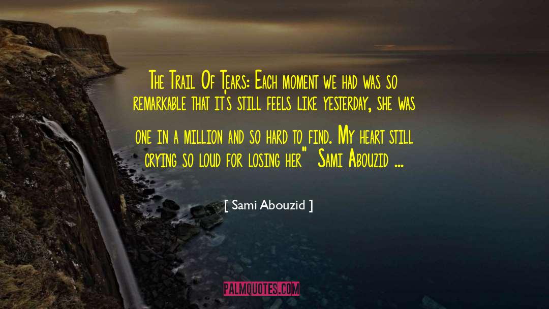 Sami Abouzid Quotes: The Trail Of Tears: Each