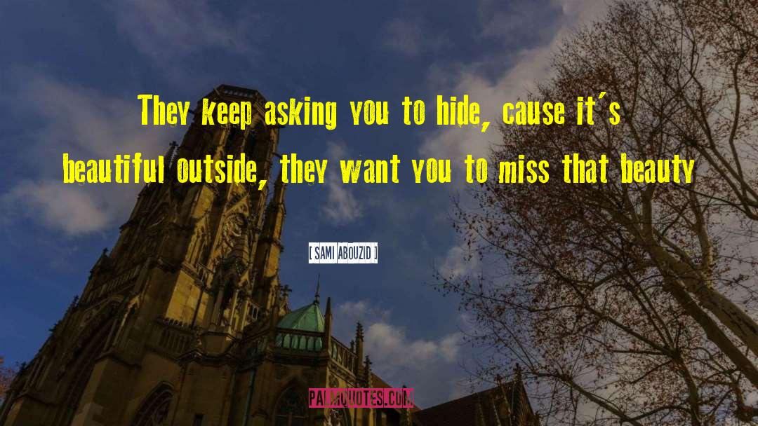 Sami Abouzid Quotes: They keep asking you to