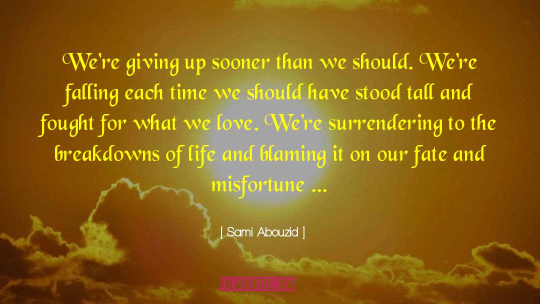 Sami Abouzid Quotes: We're giving up sooner than