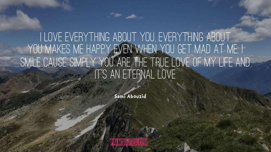 Sami Abouzid Quotes: I love everything about you,