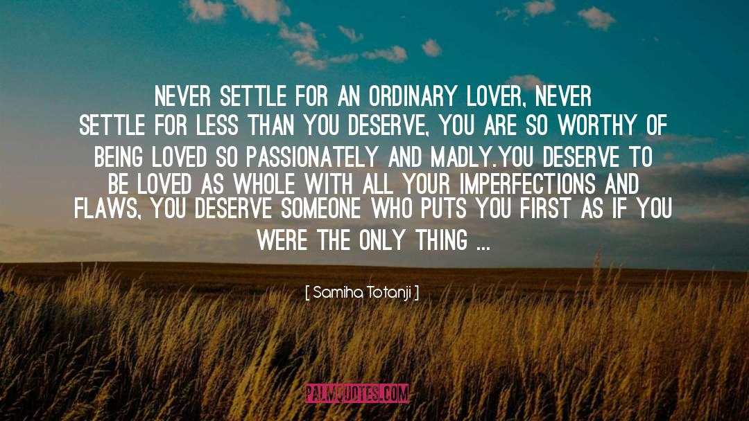 Samiha Totanji Quotes: Never settle for an ordinary