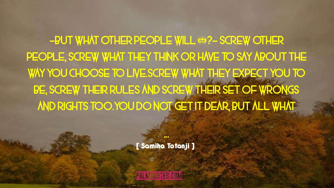 Samiha Totanji Quotes: -But what other people will