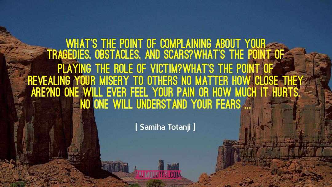 Samiha Totanji Quotes: What's the point of complaining