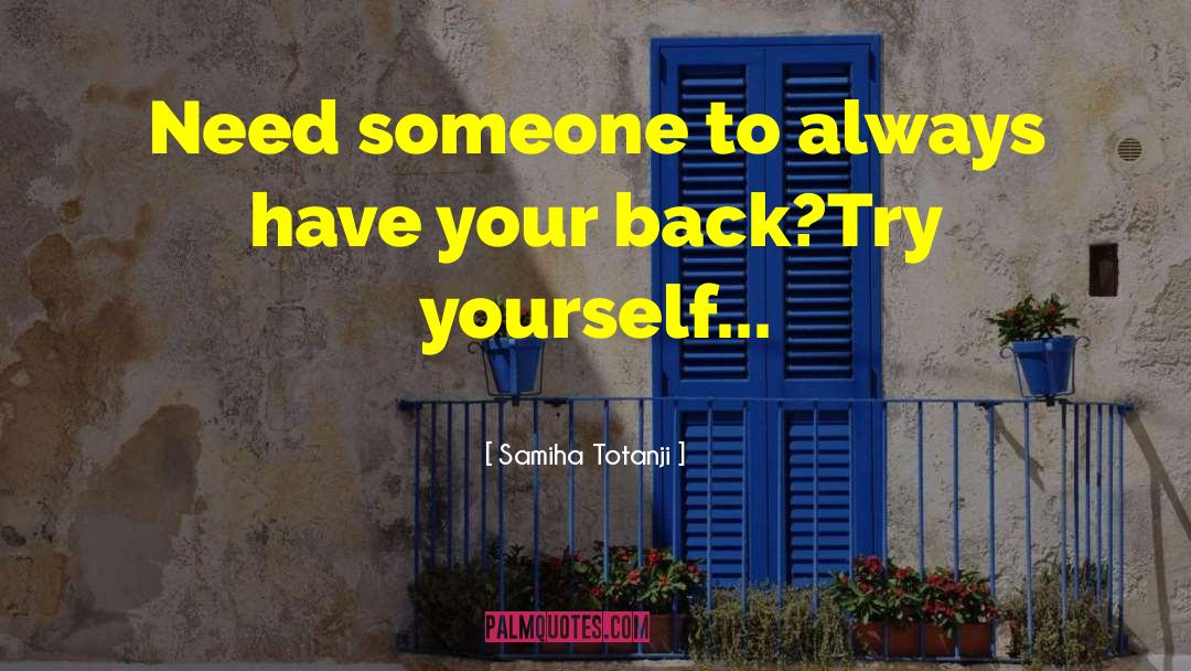 Samiha Totanji Quotes: Need someone to always have