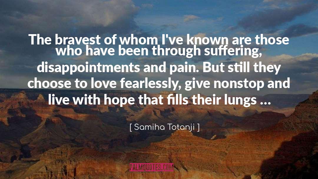 Samiha Totanji Quotes: The bravest of whom I've