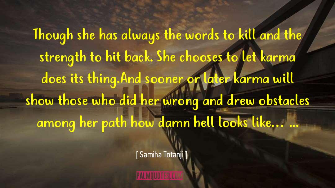 Samiha Totanji Quotes: Though she has always the