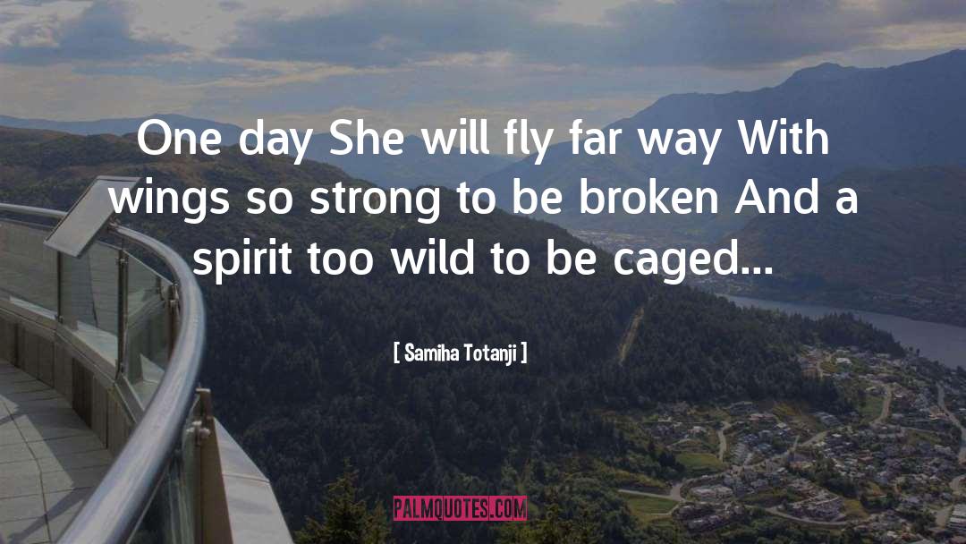 Samiha Totanji Quotes: One day <br />She will