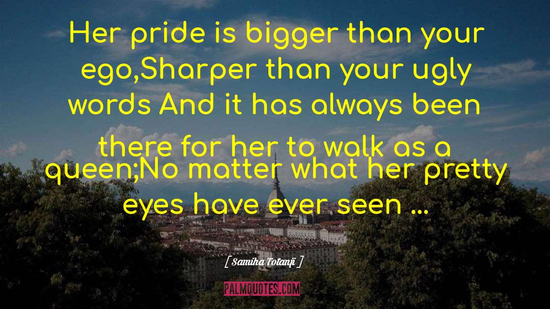 Samiha Totanji Quotes: Her pride is bigger than