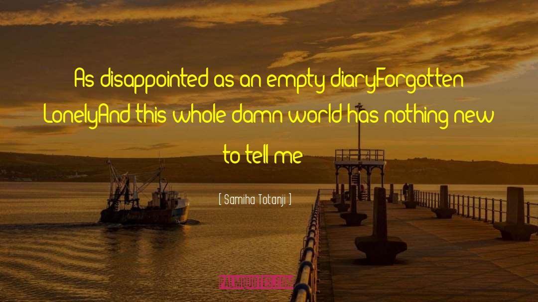 Samiha Totanji Quotes: As disappointed as an empty