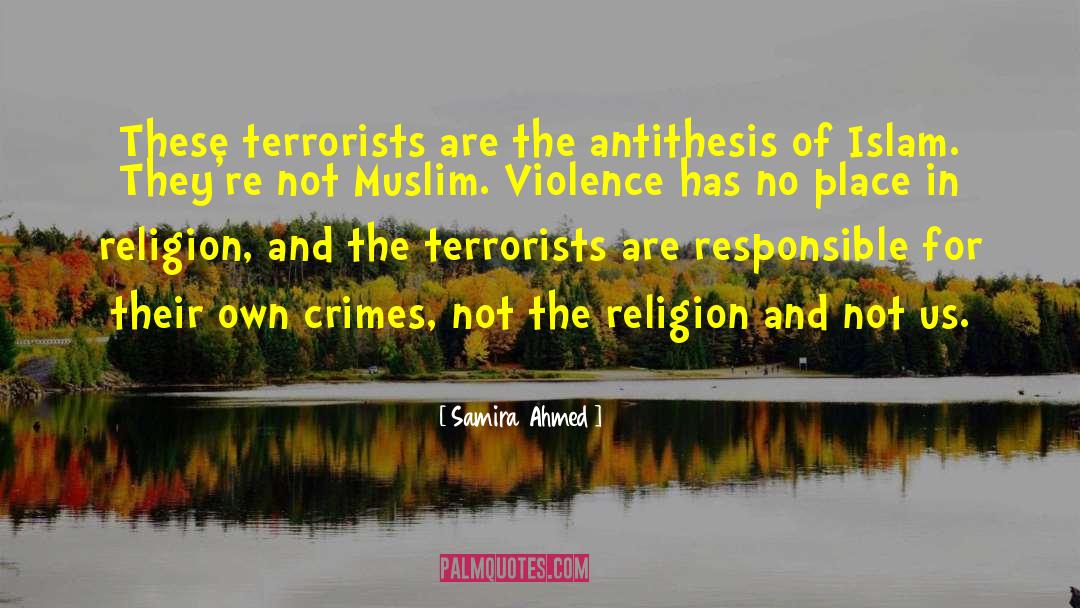 Samira Ahmed Quotes: These terrorists are the antithesis