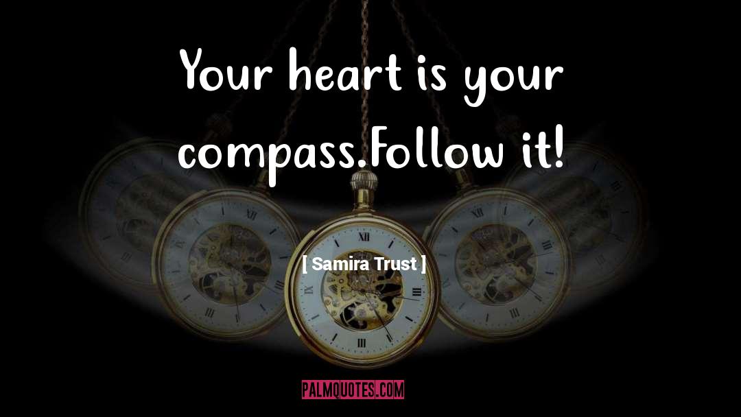 Samira Trust Quotes: Your heart is your compass.Follow