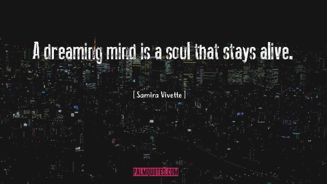 Samira Vivette Quotes: A dreaming mind is a