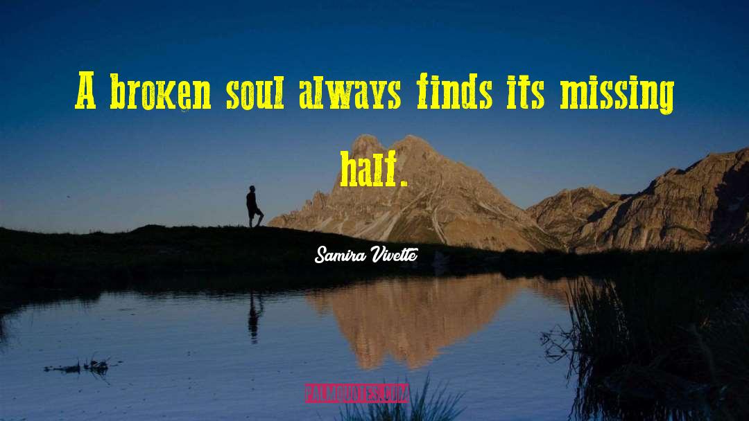 Samira Vivette Quotes: A broken soul always finds