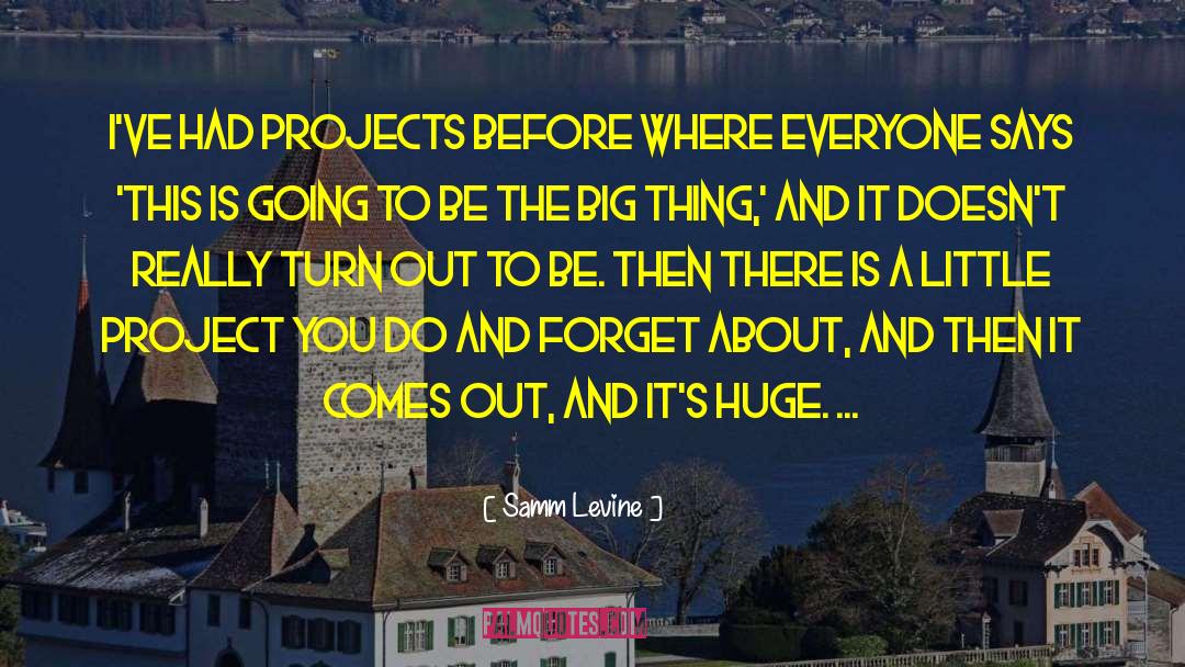 Samm Levine Quotes: I've had projects before where