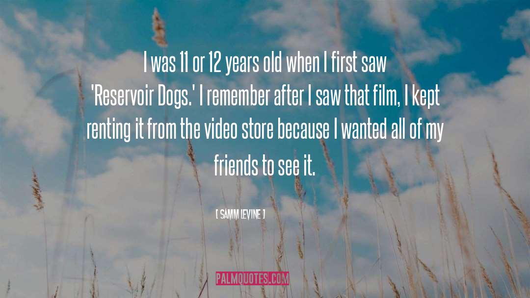 Samm Levine Quotes: I was 11 or 12