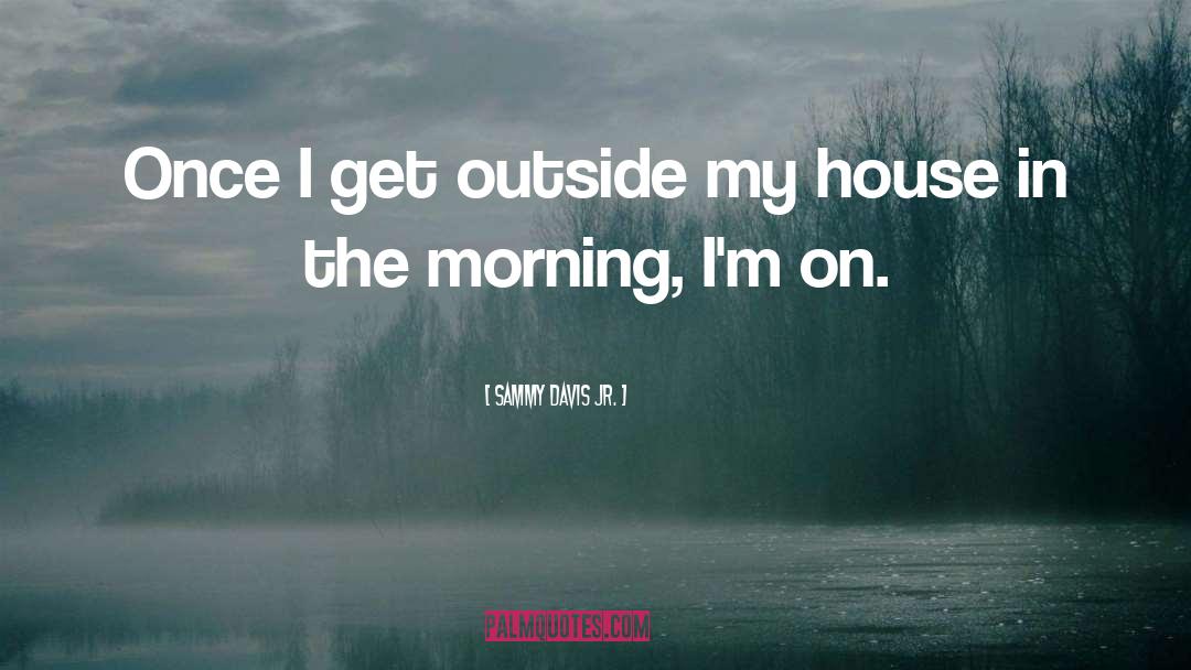Sammy Davis Jr. Quotes: Once I get outside my