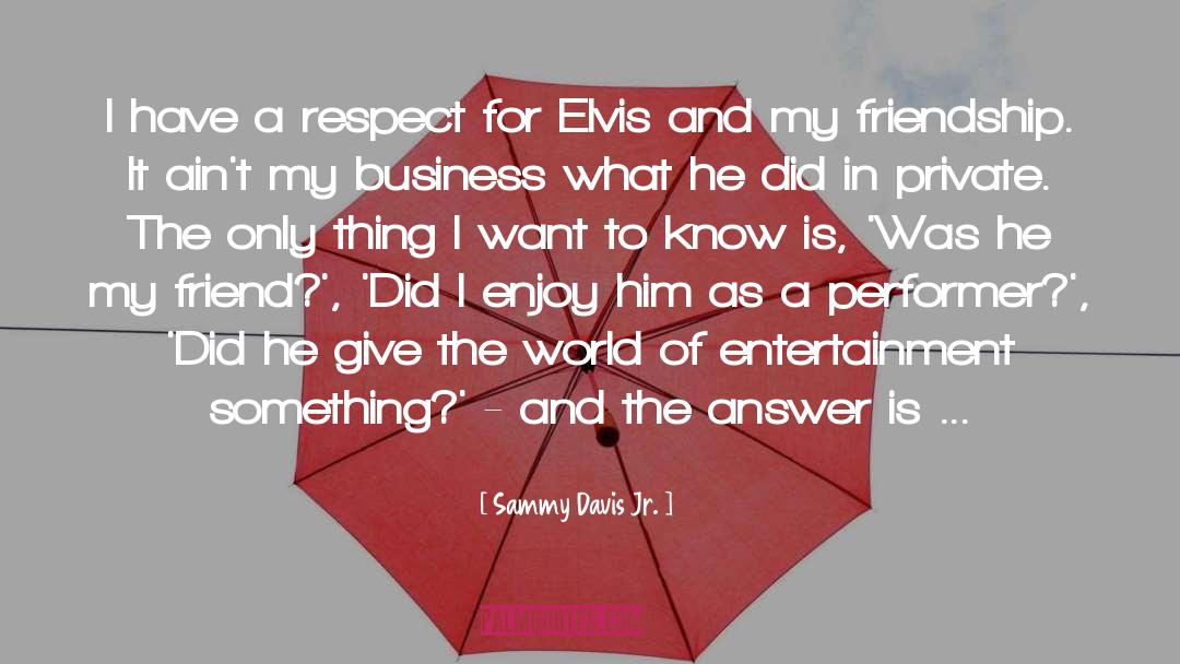 Sammy Davis Jr. Quotes: I have a respect for